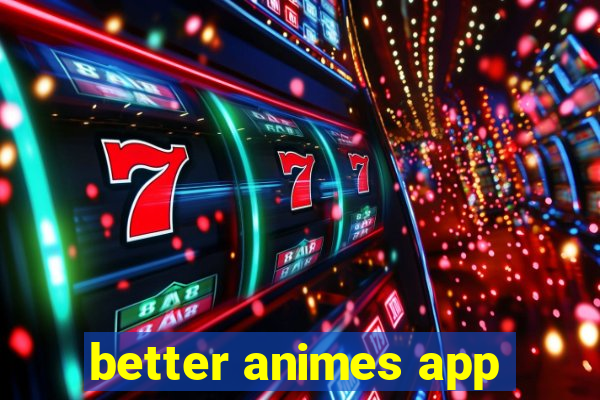 better animes app